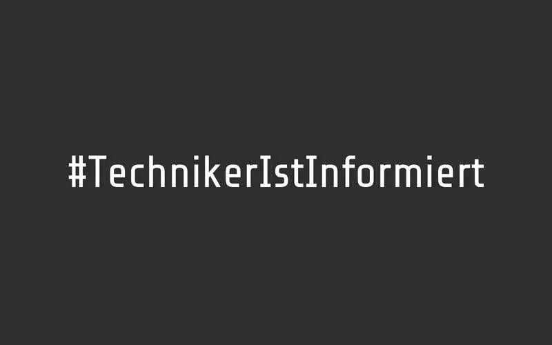 #TechnikerIstInformiert